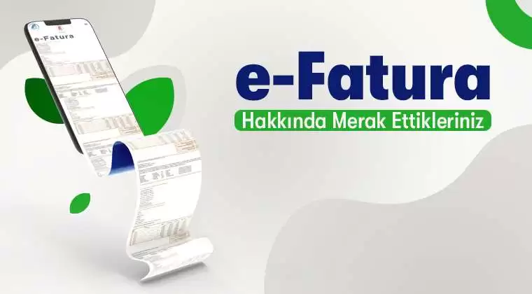 E-Fatura Nedir? E-Fatura Hakkında Merak Edilenler